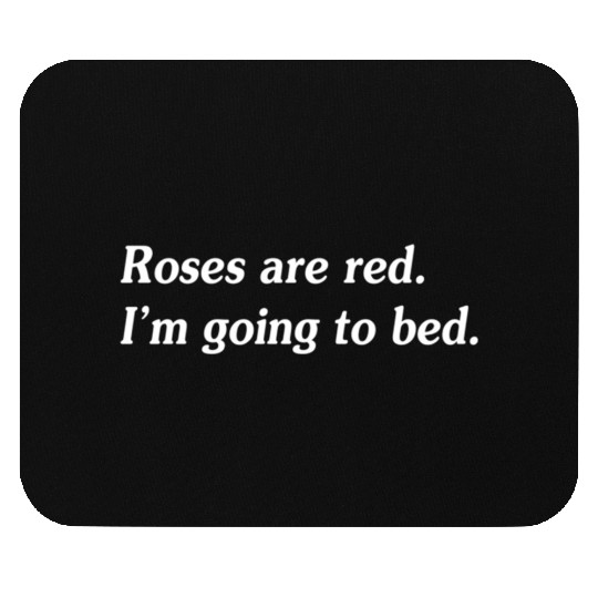 Roses Are Red I'M Going To Bed Mouse Pads