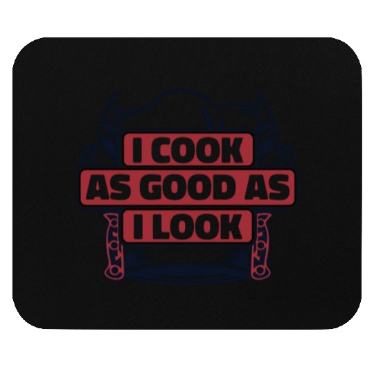 I Cook As Good As I Look Chef De Cuisine Sous Mouse Pads