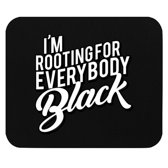 I'M Rooting For Everybody Black Mouse Pads