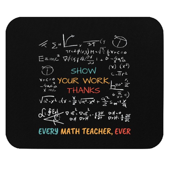 Show Your Work, Thanks Every Math Teacher Mouse Pads