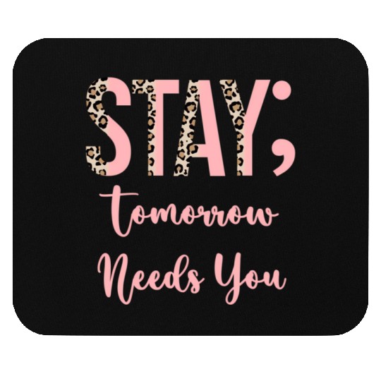 Stay Tomorrow Needs You Semicolon Inrational Mouse Pads