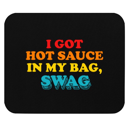 I Got Hot Sauce In My Bag, Swag Mouse Pads