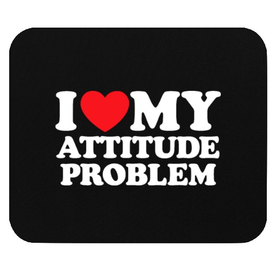 I Love My Attitude Problem Mouse Pads