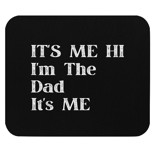 fathers day Its Me Hi I m The Dad Its Me Mouse Pads