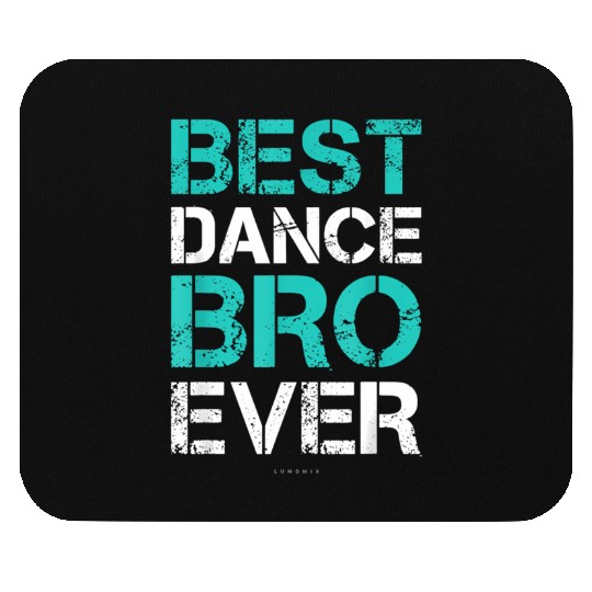 Best Dance Bro Ever Brother Dance Mouse Pads