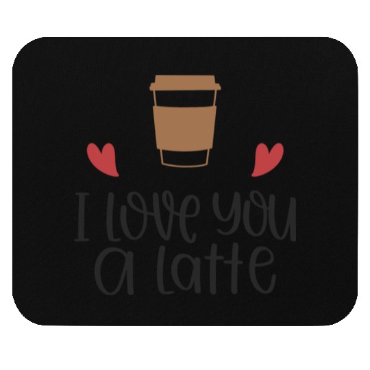 I Love You a Latte Mouse Pads