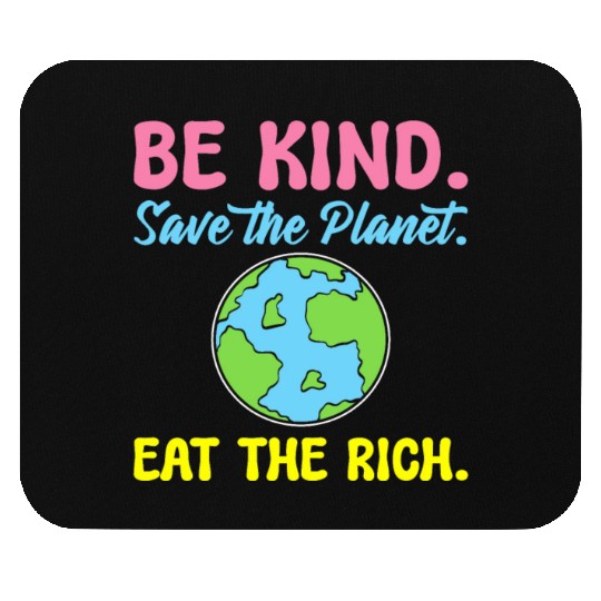 Be Kind Save The Planet Eat The Rich Ecologist Mouse Pads