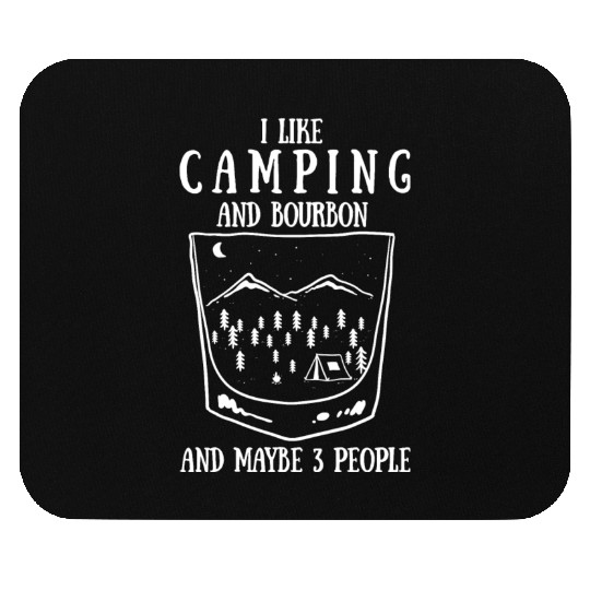 I Like Camping And Bourbon And Maybe 3 People Mouse Pads