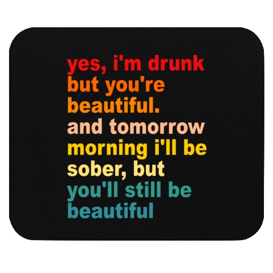 I'm Drunk But You're Beautiful Quote Drinking Mouse Pads