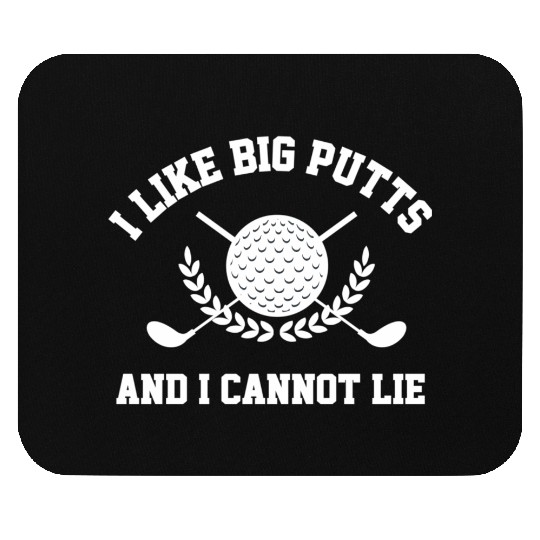 I Like Big Putts And I Cannot Lie Golfer Golf Mouse Pads