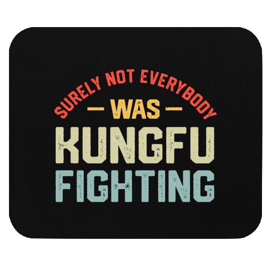 Surely Not Everybody Was Kungfu Fighting S Mouse Pads
