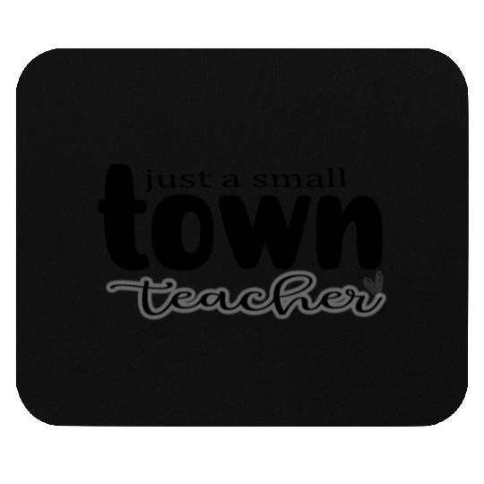 just a Small Town Teacher Mouse Pads