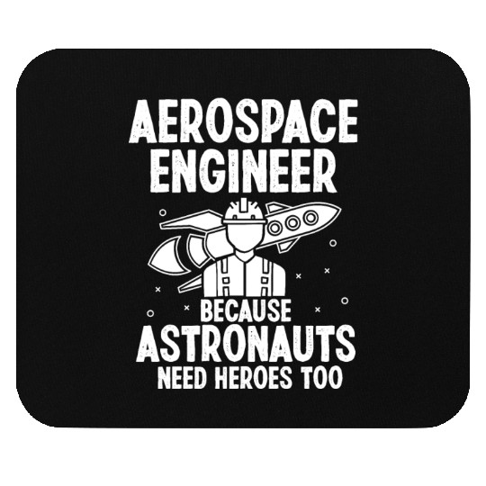 Aerospace engineer because astronauts need heroes Mouse Pads