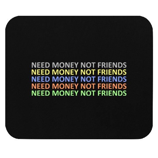 need money not friends Mouse Pads