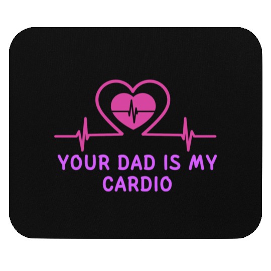Your Dad Is My Cardio 1 Mouse Pads
