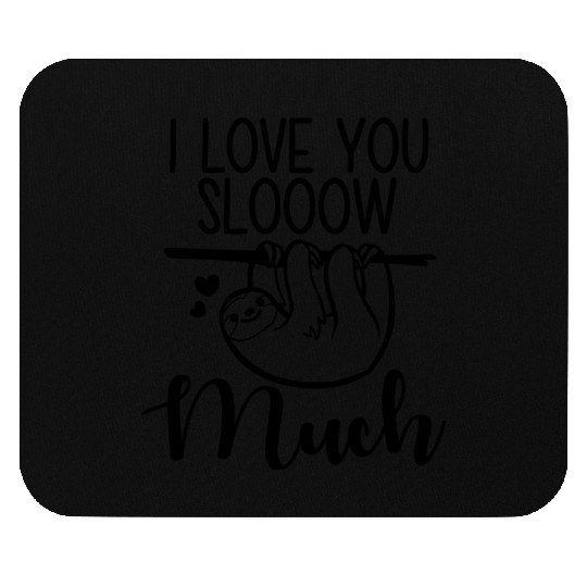 I love you sloth much Mouse Pads