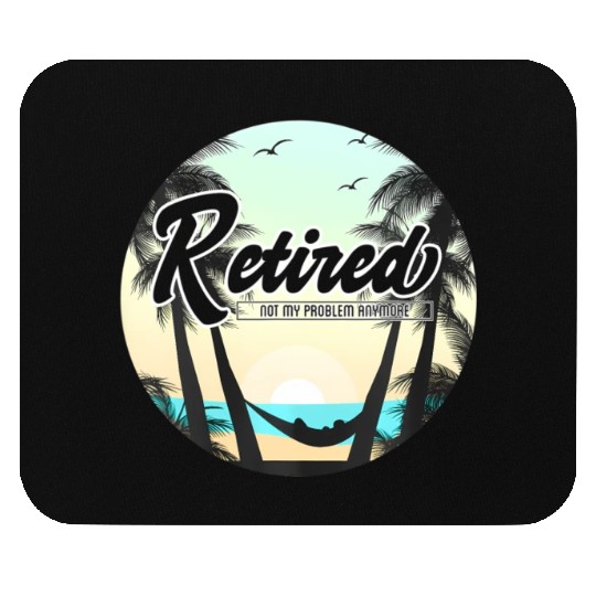Retired Not My Problem Anymore Retirement Mouse Pads