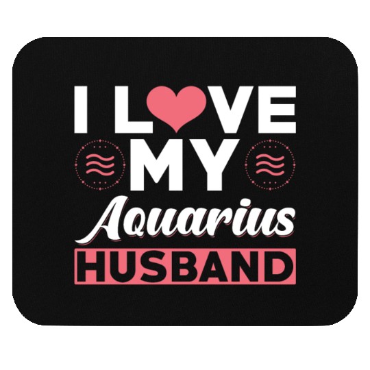 I love my Aquarius Husband Mouse Pads