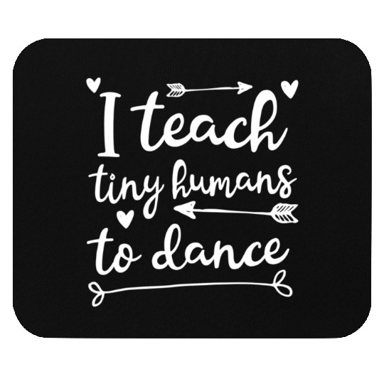 I Teach Tiny Humans To Dance Dancing Instructor Mouse Pads