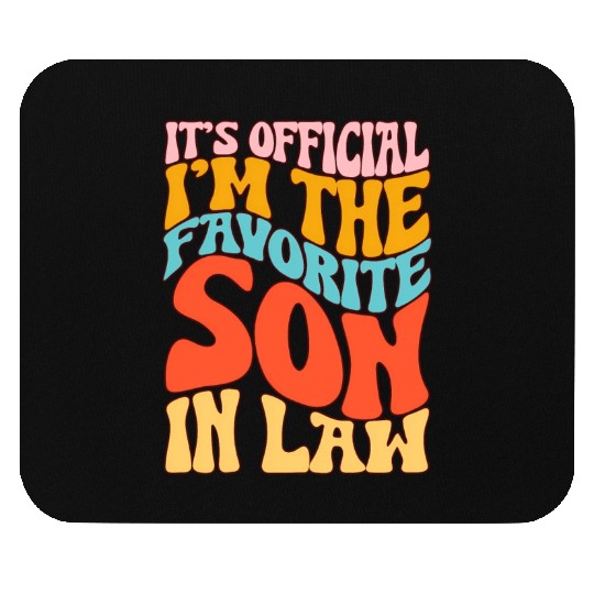 It'S Official I'M The Favorite Son In Law Mouse Pads