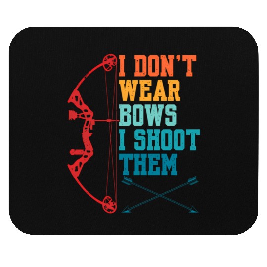 I Don'T Wear Bows I Shoot Them Archery For Mouse Pads