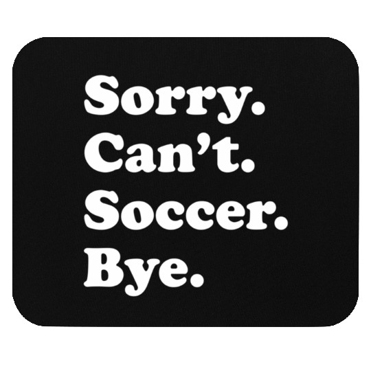 Sorry Can'T Bye Soccer Mouse Pads