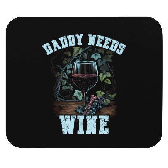Daddy Needs Wine Drinker Alcohol Winemaker Mouse Pads