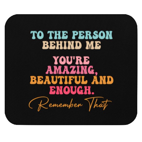 To The Person Behind Me You Matter Self Love Tal Mouse Pads