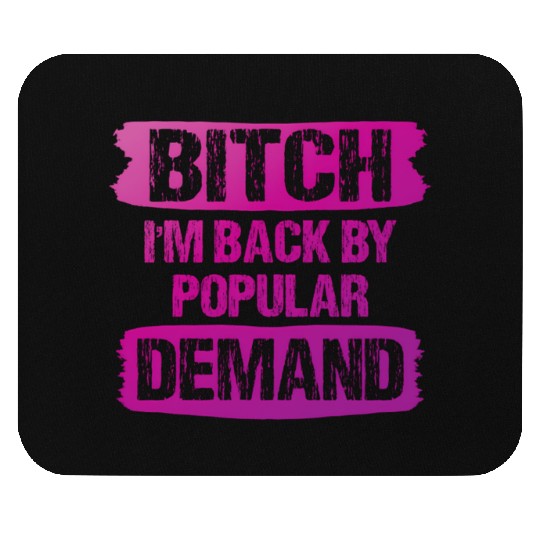Bitch I'M Back By Popular Demand Meme Mouse Pads