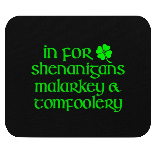 In For Shenanigans Malarkey Tomfoolery St Patric D Mouse Pads