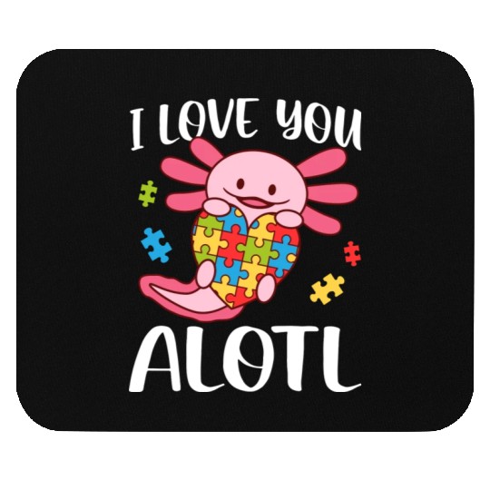 I Love You Alotl Autism Awareness Axolotl Mouse Pads