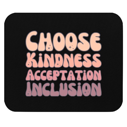 Choose Kindness Acceptation Inclusion Mouse Pads