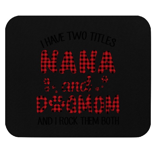I Have Two Titles Nana And Dog Mom Mouse Pads