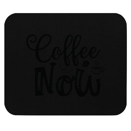 Coffee Now Coffee Lover Coffee Caffeine Lover For Mouse Pads