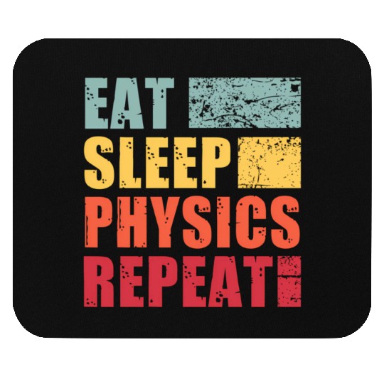 Eat Sleep Physics Repeat Mouse Pads