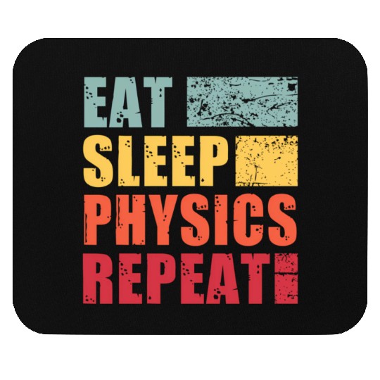 Eat Sleep Physics Repeat Mouse Pads
