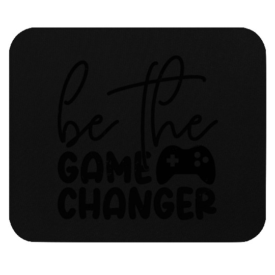Be The Game Changer Mouse Pads