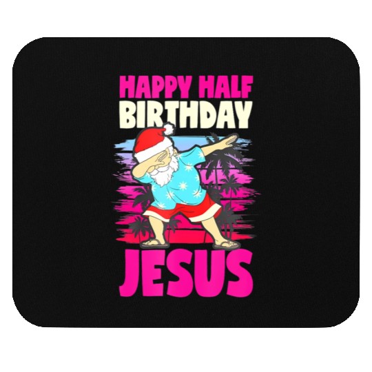 Happy Half Birthday Jesus Dabbing Santa Christmas Mouse Pads