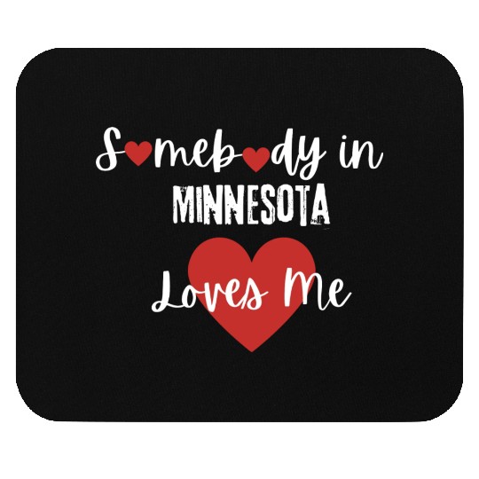 Somebody in Minnesota Loves Me Mouse Pads