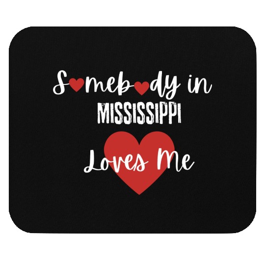 Somebody in Mississippi Loves Me Mouse Pads