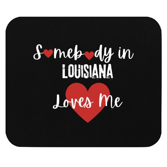 Somebody in Louisiana Loves Me Mouse Pads