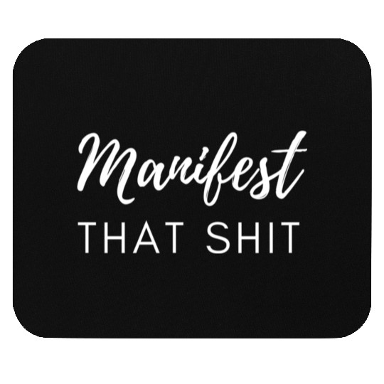 Manifest That Shit Fun Manifestation Law Of Mouse Pads