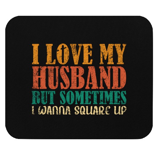I Love My Husband But Sometimes I Wanna Square Up Mouse Pads