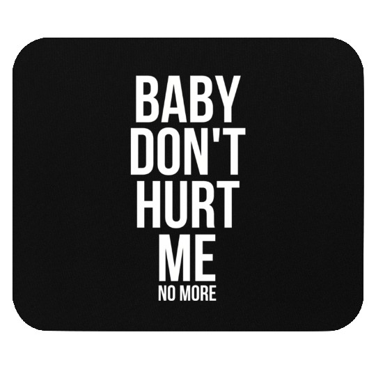 Baby Don'T Hurt Me Meme Mouse Pads