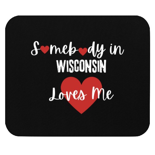 Somebody in Wisconsin Loves Me Mouse Pads
