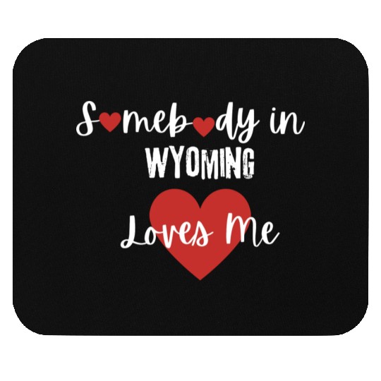 Somebody in Wyoming Loves Me Mouse Pads