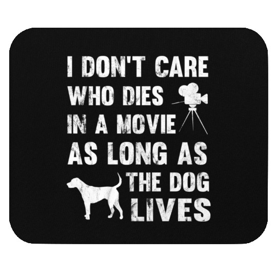 I Don'T Care Who Dies In Movie As Long As Dog Live Mouse Pads