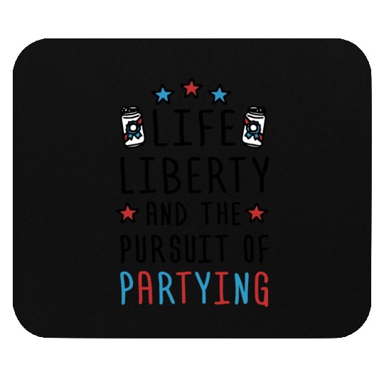 Life Liberty And The Pursuit Of Partying Mouse Pads