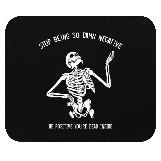 Stop Being So Damn Negative Be Positive Mouse Pads