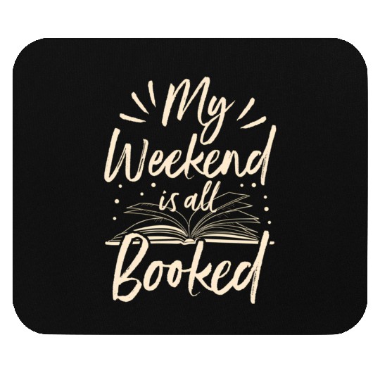 My Weekend Is All Booked Book Reader Mouse Pads